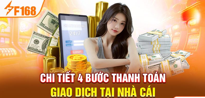 Chi tiết 4 bước thanh toán giao dịch tại nhà cái